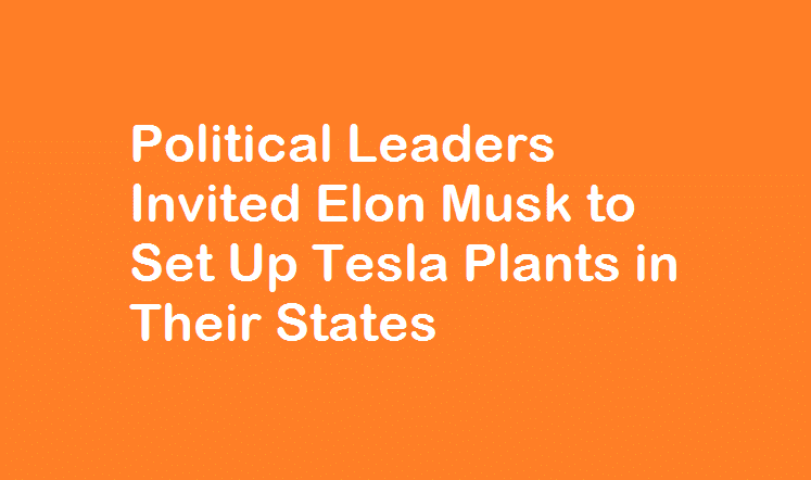 Political Leaders Invited Elon Musk to Set Up Tesla Plants in Their States